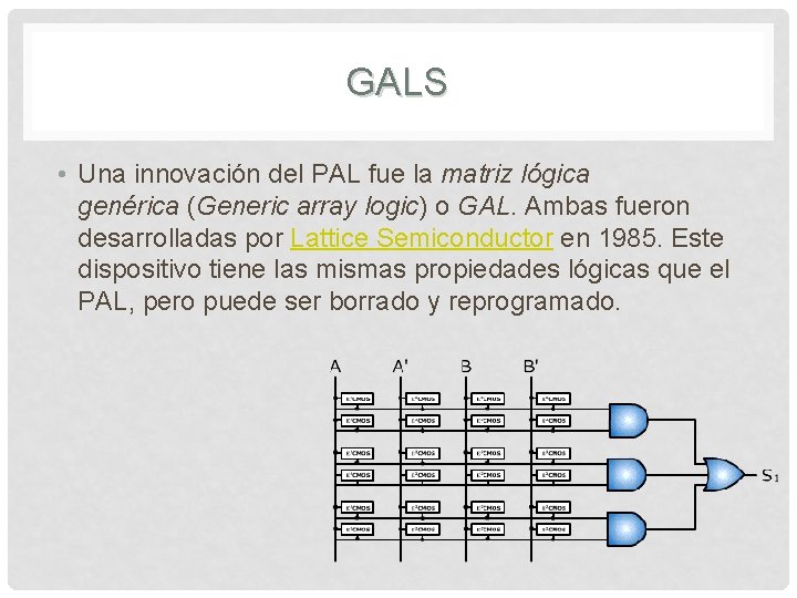 GALS • Una innovación del PAL fue la matriz lógica genérica (Generic array logic)