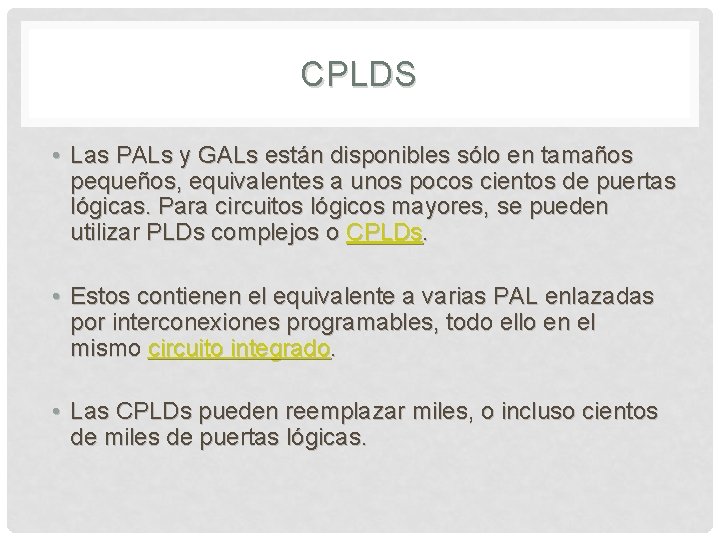 CPLDS • Las PALs y GALs están disponibles sólo en tamaños pequeños, equivalentes a