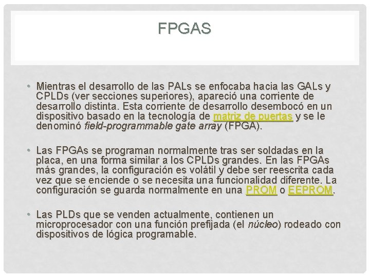 FPGAS • Mientras el desarrollo de las PALs se enfocaba hacia las GALs y