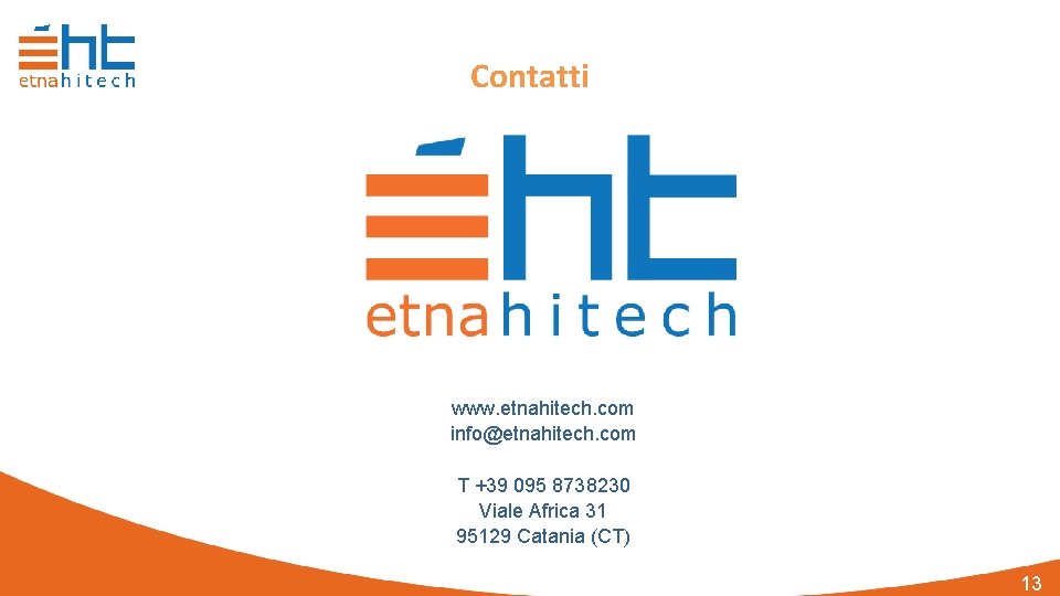 Contatti www. etnahitech. com info@etnahitech. com T +39 095 8738230 Viale Africa 31 95129