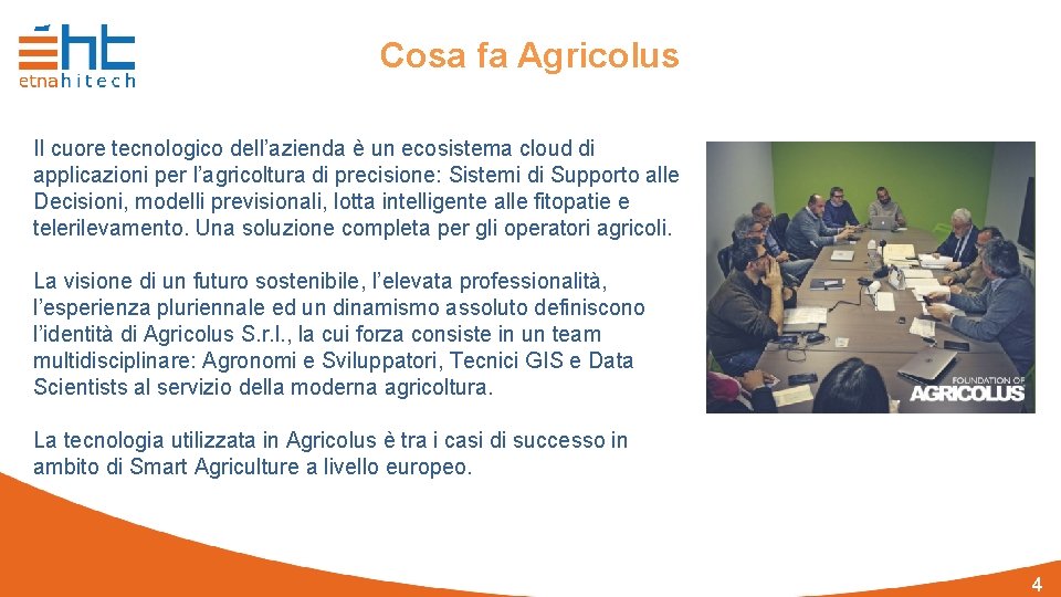 Cosa fa Agricolus Il cuore tecnologico dell’azienda è un ecosistema cloud di applicazioni per