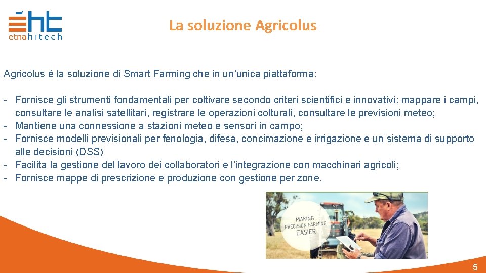 La soluzione Agricolus è la soluzione di Smart Farming che in un’unica piattaforma: -