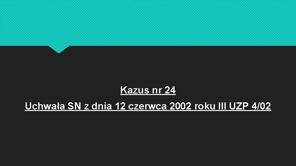 Kazus nr 24 Uchwała SN z dnia 12 czerwca 2002 roku III UZP 4/02