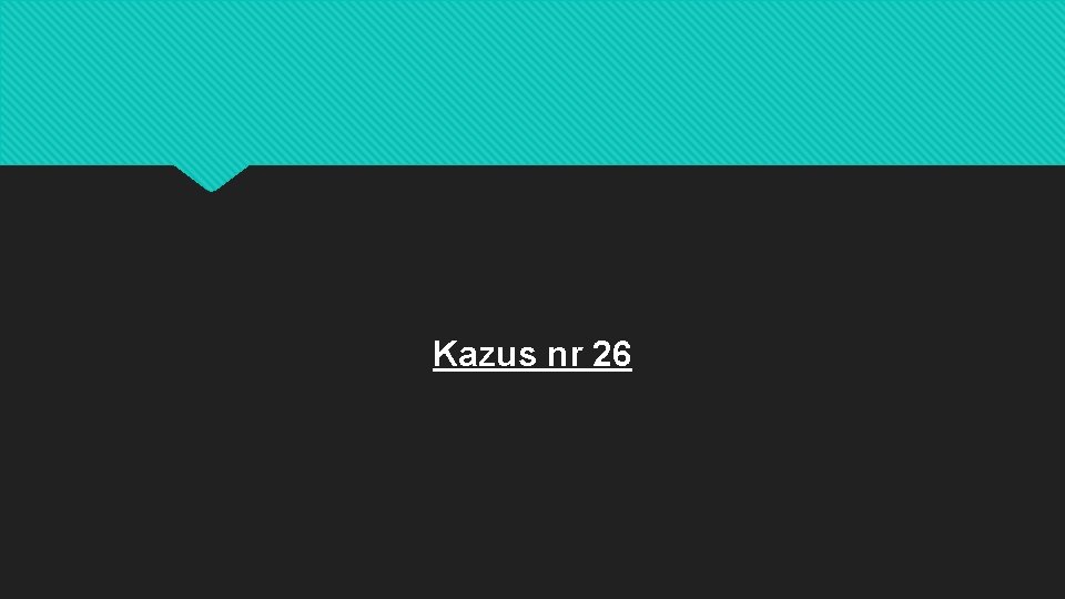 Kazus nr 26 