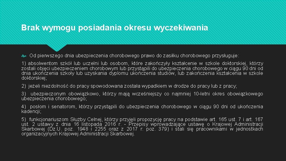 Brak wymogu posiadania okresu wyczekiwania Od pierwszego dnia ubezpieczenia chorobowego prawo do zasiłku chorobowego