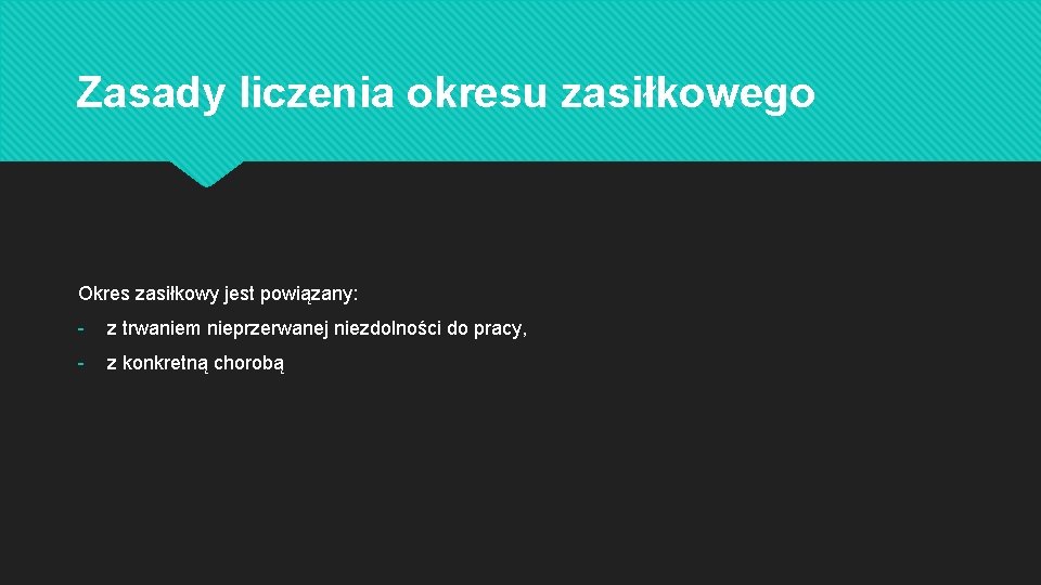 Zasady liczenia okresu zasiłkowego Okres zasiłkowy jest powiązany: - z trwaniem nieprzerwanej niezdolności do