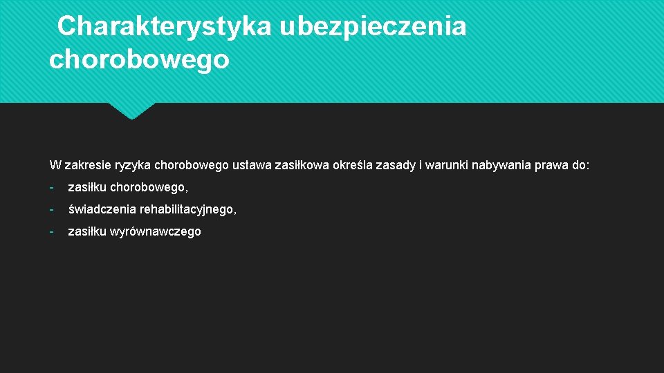 Charakterystyka ubezpieczenia chorobowego W zakresie ryzyka chorobowego ustawa zasiłkowa określa zasady i warunki nabywania