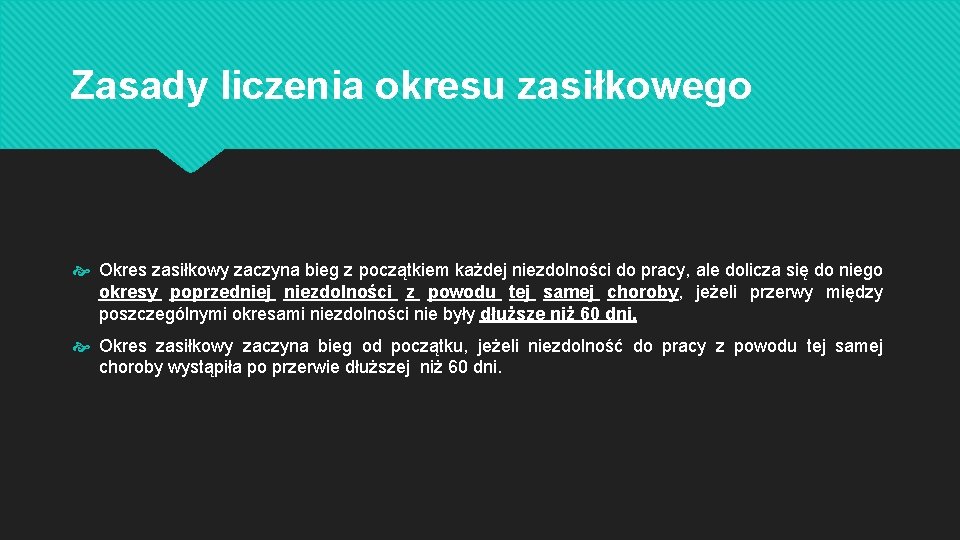 Zasady liczenia okresu zasiłkowego Okres zasiłkowy zaczyna bieg z początkiem każdej niezdolności do pracy,