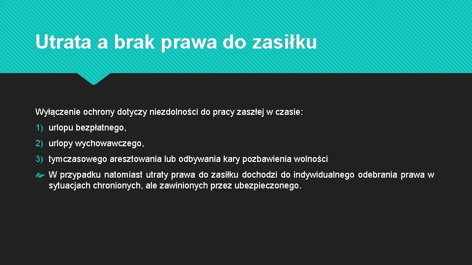 Utrata a brak prawa do zasiłku Wyłączenie ochrony dotyczy niezdolności do pracy zaszłej w