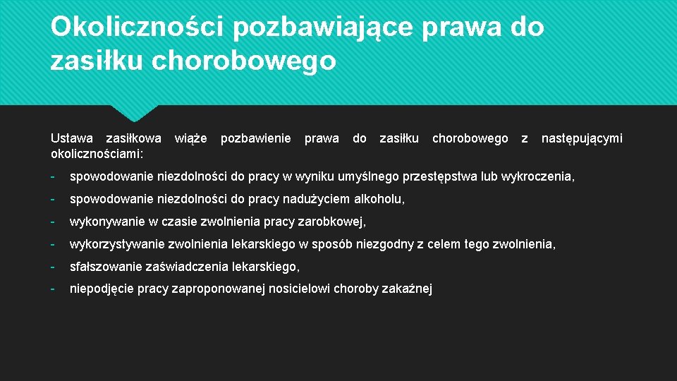 Okoliczności pozbawiające prawa do zasiłku chorobowego Ustawa zasiłkowa wiąże pozbawienie prawa do zasiłku chorobowego