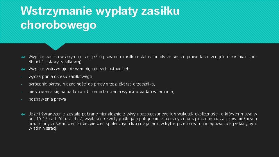 Wstrzymanie wypłaty zasiłku chorobowego Wypłatę zasiłku wstrzymuje się, jeżeli prawo do zasiłku ustało albo