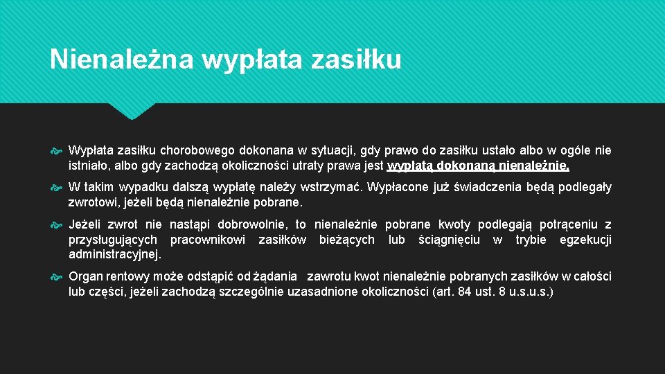 Nienależna wypłata zasiłku Wypłata zasiłku chorobowego dokonana w sytuacji, gdy prawo do zasiłku ustało