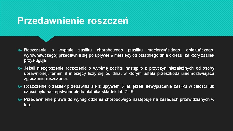 Przedawnienie roszczeń Roszczenie o wypłatę zasiłku chorobowego (zasiłku macierzyńskiego, opiekuńczego, wyrównawczego) przedawnia się po