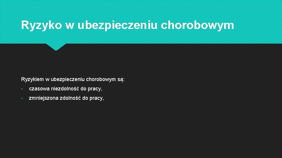 Ryzyko w ubezpieczeniu chorobowym Ryzykiem w ubezpieczeniu chorobowym są: - czasowa niezdolność do pracy,