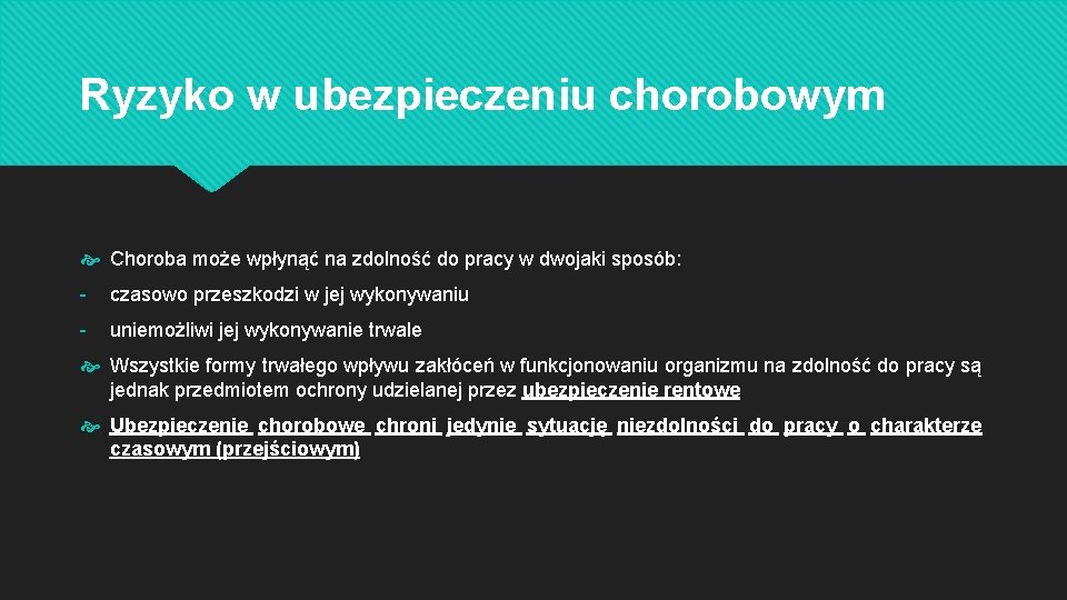 Ryzyko w ubezpieczeniu chorobowym Choroba może wpłynąć na zdolność do pracy w dwojaki sposób: