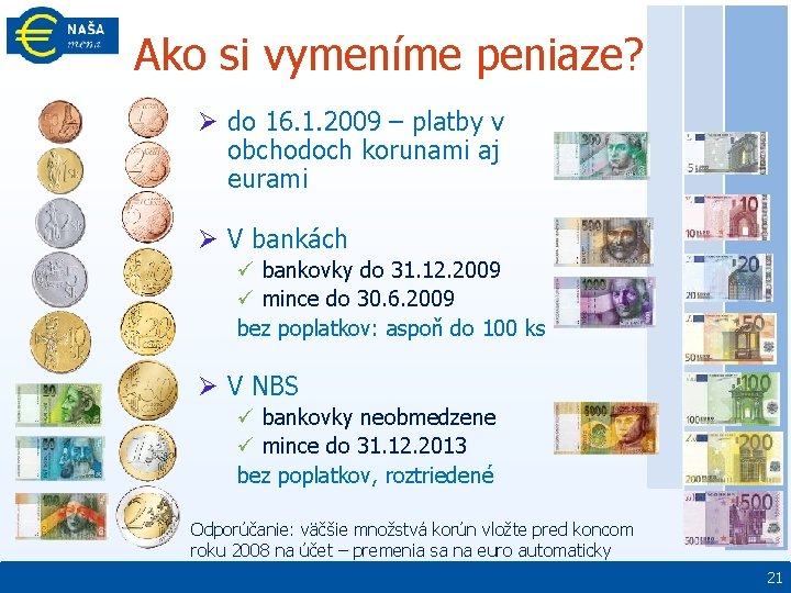 Ako si vymeníme peniaze? Ø do 16. 1. 2009 – platby v obchodoch korunami