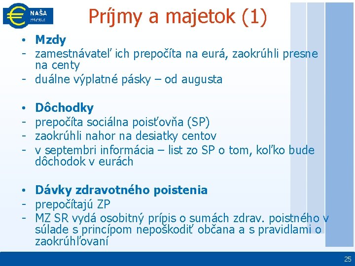 Príjmy a majetok (1) • Mzdy - zamestnávateľ ich prepočíta na eurá, zaokrúhli presne