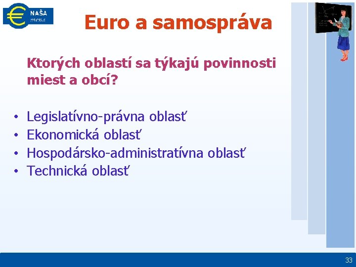 Euro a samospráva Ktorých oblastí sa týkajú povinnosti miest a obcí? • • Legislatívno-právna