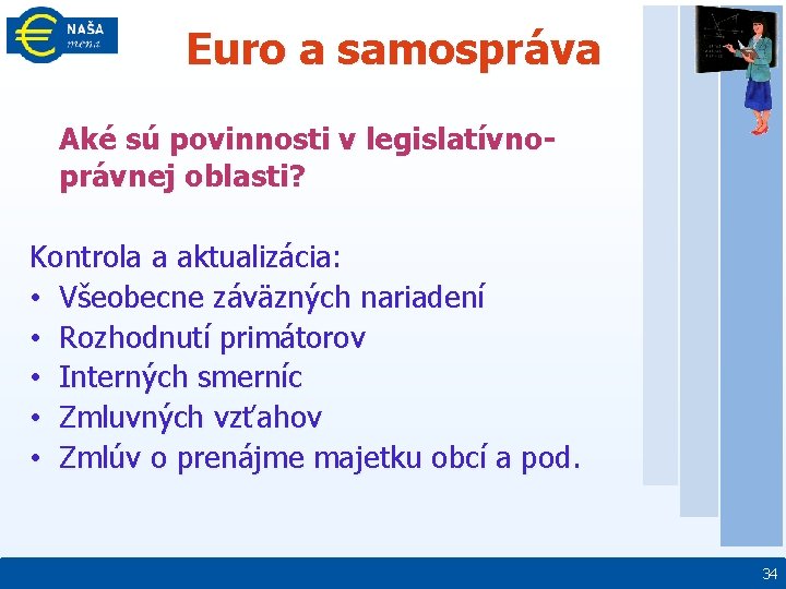 Euro a samospráva Aké sú povinnosti v legislatívnoprávnej oblasti? Kontrola a aktualizácia: • Všeobecne