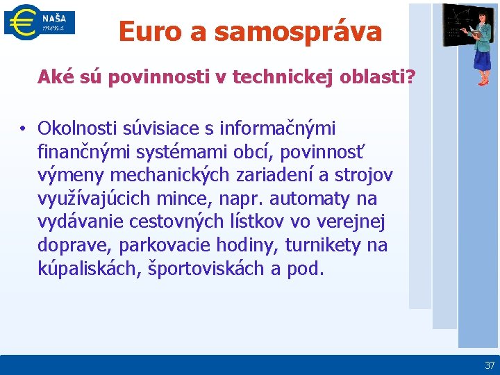 Euro a samospráva Aké sú povinnosti v technickej oblasti? • Okolnosti súvisiace s informačnými