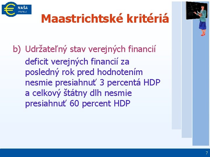 Maastrichtské kritériá b) Udržateľný stav verejných financií deficit verejných financií za posledný rok pred