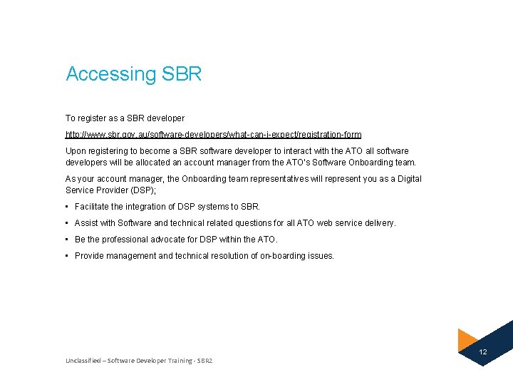 Accessing SBR To register as a SBR developer http: //www. sbr. gov. au/software-developers/what-can-i-expect/registration-form Upon