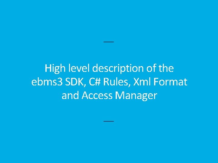 High level description of the ebms 3 SDK, C# Rules, Xml Format and Access High level description of the ebms 3 SDK, C# Rules, Xml Format and Access