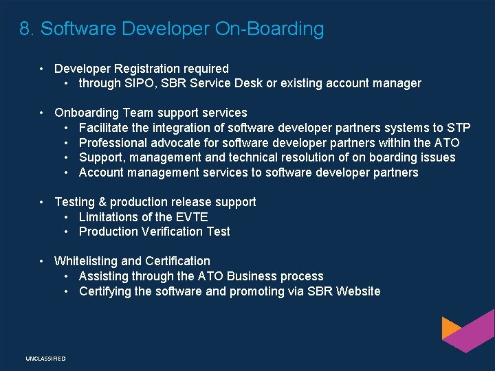 8. Software Developer On-Boarding • Developer Registration required • through SIPO, SBR Service Desk 8. Software Developer On-Boarding • Developer Registration required • through SIPO, SBR Service Desk
