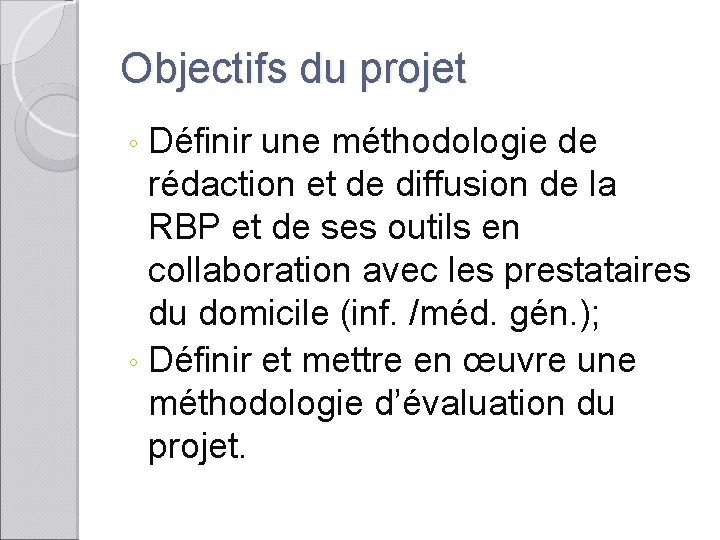 Objectifs du projet Définir une méthodologie de rédaction et de diffusion de la RBP