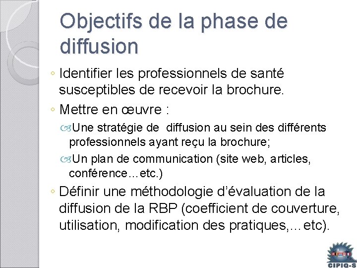 Objectifs de la phase de diffusion ◦ Identifier les professionnels de santé susceptibles de