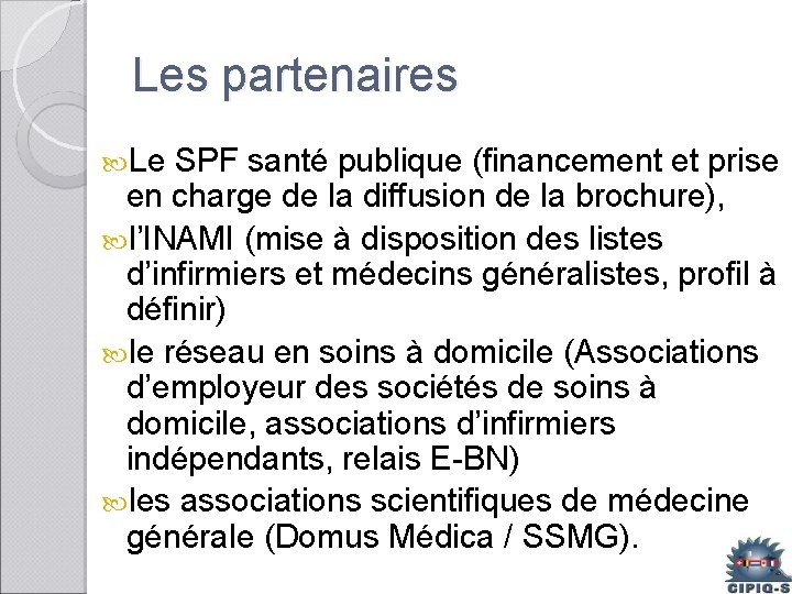 Les partenaires Le SPF santé publique (financement et prise en charge de la diffusion