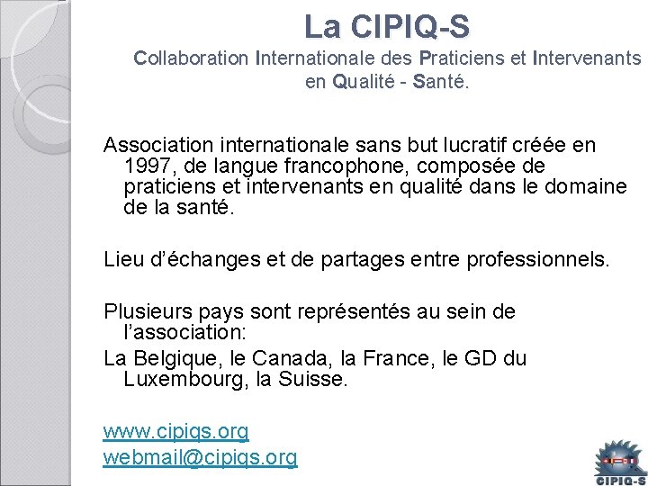 La CIPIQ-S Collaboration Internationale des Praticiens et Intervenants en Qualité - Santé. Association internationale