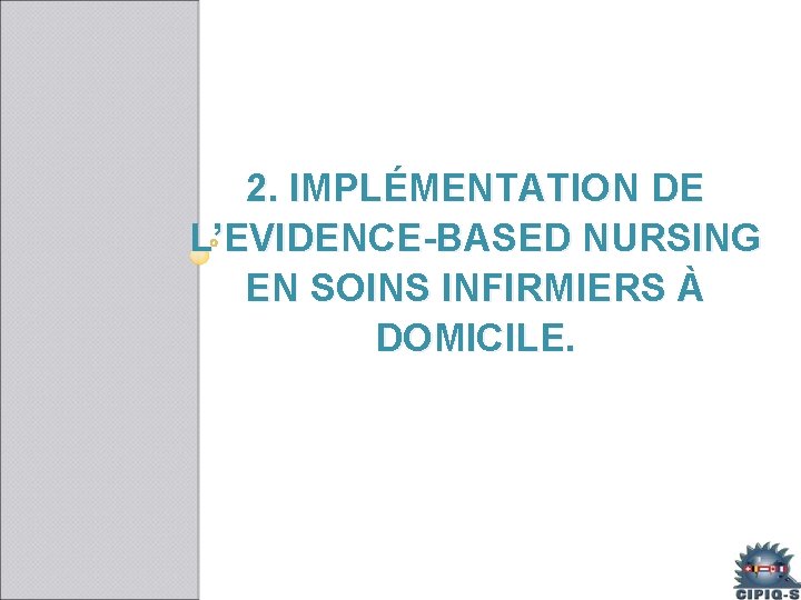 2. IMPLÉMENTATION DE L’EVIDENCE-BASED NURSING EN SOINS INFIRMIERS À DOMICILE. 