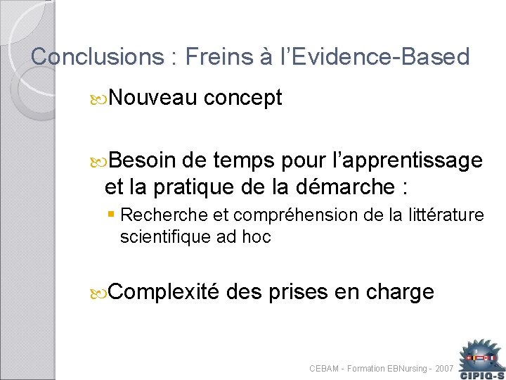 Conclusions : Freins à l’Evidence-Based Nouveau concept Besoin de temps pour l’apprentissage et la