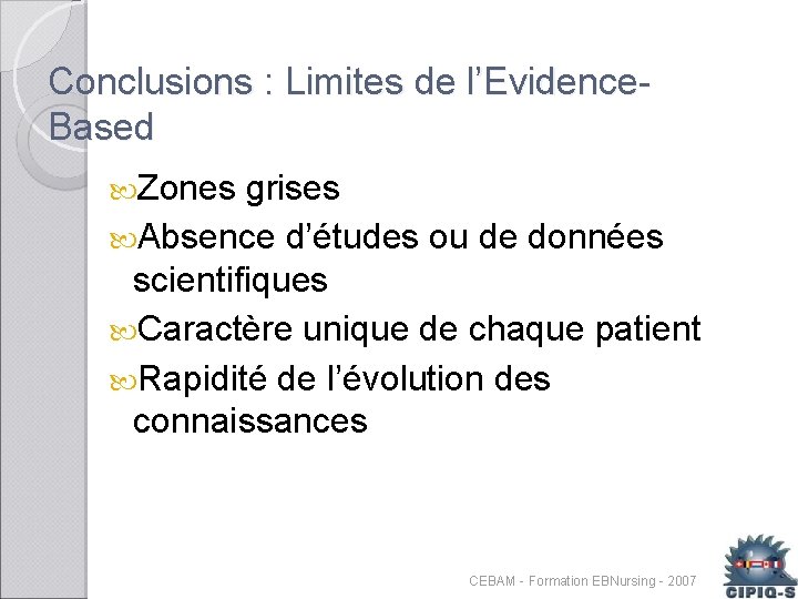 Conclusions : Limites de l’Evidence. Based Zones grises Absence d’études ou de données scientifiques