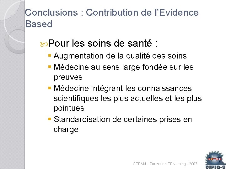 Conclusions : Contribution de l’Evidence Based Pour les soins de santé : § Augmentation