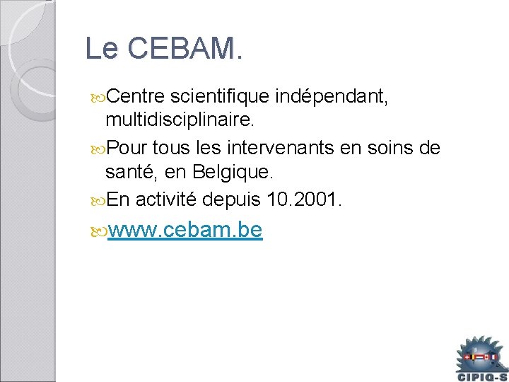 Le CEBAM. Centre scientifique indépendant, multidisciplinaire. Pour tous les intervenants en soins de santé,