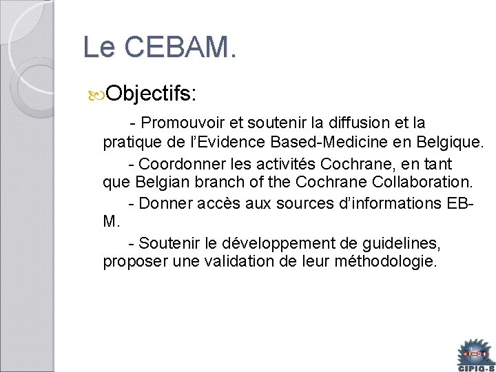 Le CEBAM. Objectifs: - Promouvoir et soutenir la diffusion et la pratique de l’Evidence