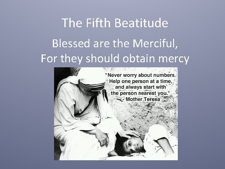 The Fifth Beatitude Blessed are the Merciful, For they should obtain mercy 