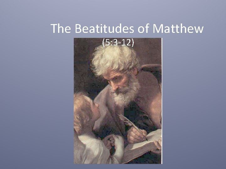 The Beatitudes of Matthew (5: 3 -12) 