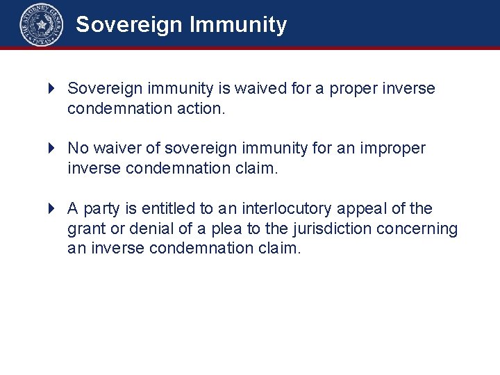 Sovereign Immunity 4 Sovereign immunity is waived for a proper inverse condemnation action. 4