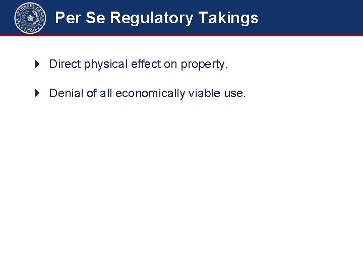 Per Se Regulatory Takings 4 Direct physical effect on property. 4 Denial of all