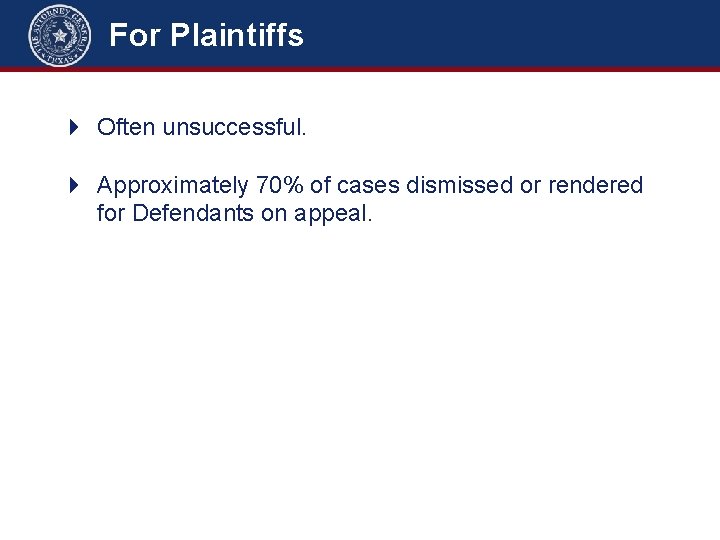 For Plaintiffs 4 Often unsuccessful. 4 Approximately 70% of cases dismissed or rendered for