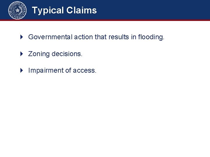 Typical Claims 4 Governmental action that results in flooding. 4 Zoning decisions. 4 Impairment