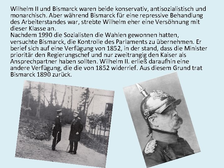 Wilhelm II und Bismarck waren beide konservativ, antisozialistisch und monarchisch. Aber während Bismarck für