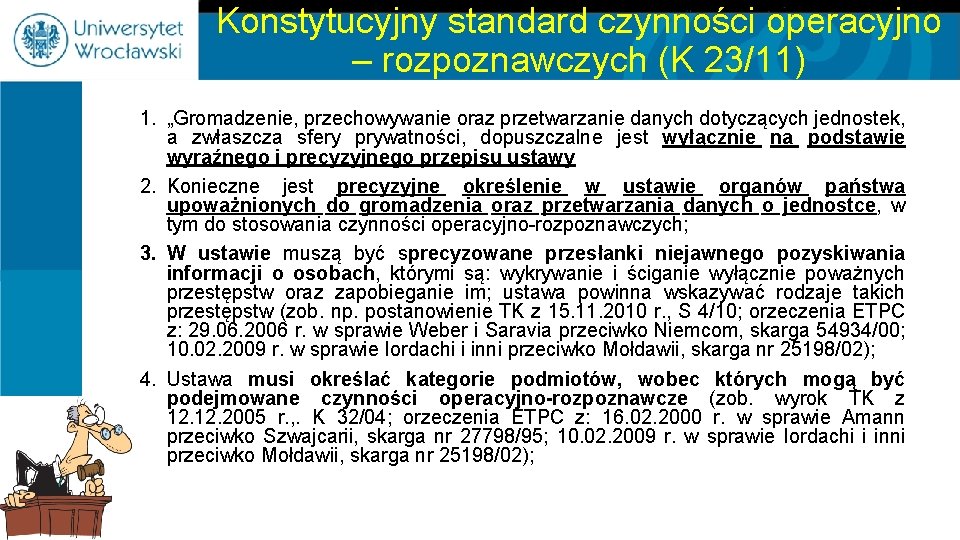 Konstytucyjny standard czynności operacyjno – rozpoznawczych (K 23/11) 1. „Gromadzenie, przechowywanie oraz przetwarzanie danych