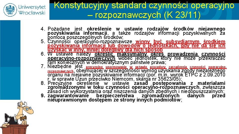 Konstytucyjny standard czynności operacyjno – rozpoznawczych (K 23/11) 4. Pożądane jest określenie w ustawie