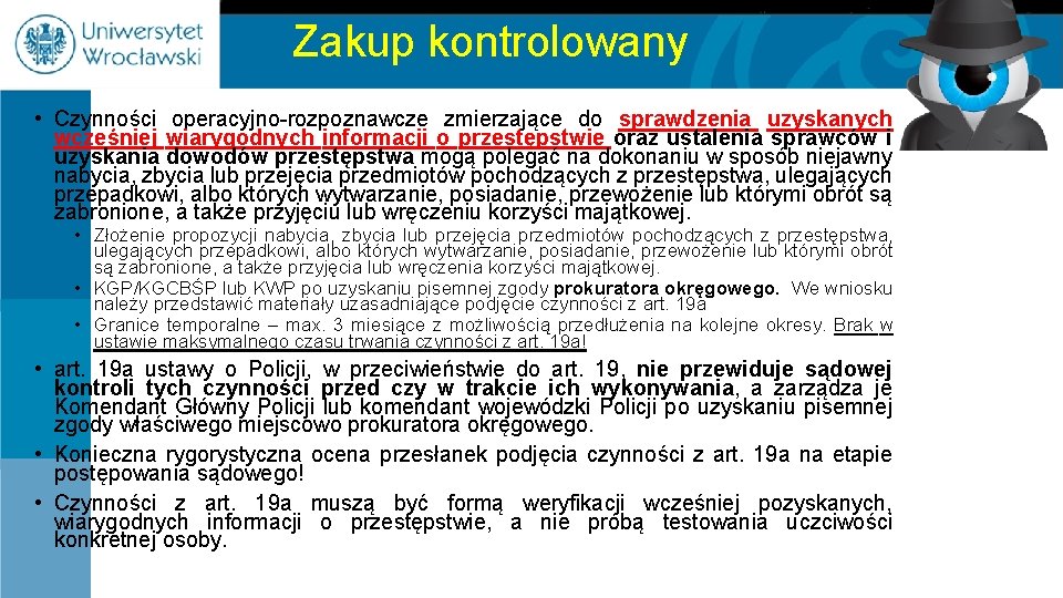 Zakup kontrolowany • Czynności operacyjno-rozpoznawcze zmierzające do sprawdzenia uzyskanych wcześniej wiarygodnych informacji o przestępstwie