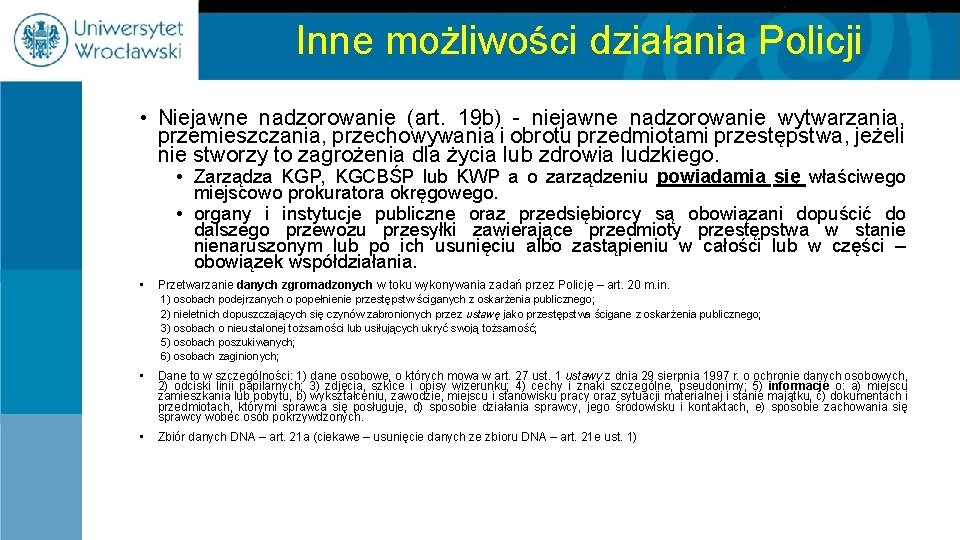 Inne możliwości działania Policji • Niejawne nadzorowanie (art. 19 b) - niejawne nadzorowanie wytwarzania,