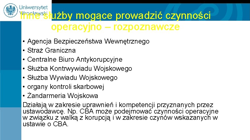 Inne służby mogące prowadzić czynności operacyjno – rozpoznawcze • Agencja Bezpieczeństwa Wewnętrznego • Straż